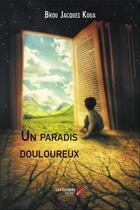 Couverture du livre « Un paradis douloureux » de Koua Brou Jacques aux éditions Editions Du Net
