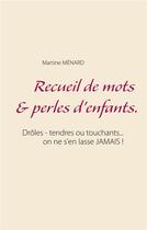 Couverture du livre « Recueil de mots & perles d'enfants. » de Martine Menard aux éditions Books On Demand