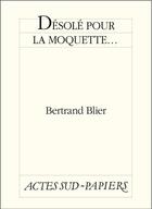 Couverture du livre « Désolé pour la moquette... » de Bertrand Blier aux éditions Ditions Actes Sud