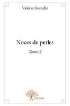 Couverture du livre « Noces de perles t.2 » de Valerie Domelle aux éditions Edilivre