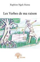 Couverture du livre « Les verbes de ma raison » de Ruphine Ngah Mama aux éditions Edilivre