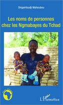 Couverture du livre « Les noms de personnes chez les Ngambayes du Tchad » de Dingamtoudji Maikoubou aux éditions L'harmattan