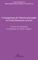 Couverture du livre « L'enseignement de l'histoire-géographie de l'école élémentaire au lycée ; vecteur de propagande ou fondement de l'esprit critique ? » de Odile Dauphin et Remy Janneau et Nicole Perron aux éditions Editions L'harmattan