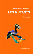 Couverture du livre « Les mutants » de Roger Sidokpohou aux éditions Editions Acoria