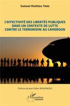 Couverture du livre « L'effectivité des libertés publiques dans un contaxte de lutte contre le terrorisme au Cameroun » de Samuel Mathieu Tang aux éditions L'harmattan