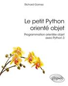 Couverture du livre « Le petit Python orienté objet : programmation orientée objet avec Python 3 » de Richard Gomez aux éditions Ellipses