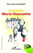 Couverture du livre « Intrépide Marie Chaussette » de Marie-Pierre Blanchet aux éditions L'harmattan