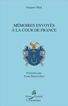 Couverture du livre « Mémoires envoyés à la cour de France » de Gregoire Orlyk aux éditions L'harmattan