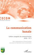 Couverture du livre « La communication banale (édition 2018) » de Cahiers Congolais De La Communication aux éditions L'harmattan