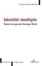 Couverture du livre « Identité multiple - dans les pas de George Eliot » de Jacqueline Lernie-Bouchet aux éditions L'harmattan