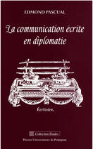 Couverture du livre « La communication écrite en diplomatie » de Edmond Pascual aux éditions Presses Universitaires De Perpignan