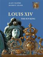 Couverture du livre « Louis XIV ; the sun king » de Maurice Leloir et Alain Mazere aux éditions Douin