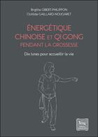 Couverture du livre « Énergétique chinoise et Qi Gong pendant la grossesse - Dix lunes pour accueillir la vie » de Clotilde Gaillard-Nougaret et Gibert Gibert-Philippon aux éditions Chariot D'or