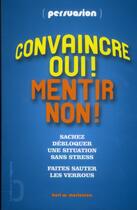 Couverture du livre « Persuasion ; convaincre oui ! mentir non ! » de Kurt Mortensen aux éditions L'opportun