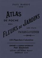 Couverture du livre « Atlas de poche des fleurs de jardin les plus faciles à cultiver » de Paul Hariot aux éditions Bibliomane