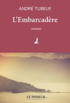 Couverture du livre « L'embarcadère » de Andre Tubeuf aux éditions Le Passeur