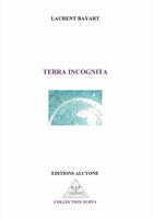 Couverture du livre « Terra incognita » de Laurent Bayart aux éditions Alcyone