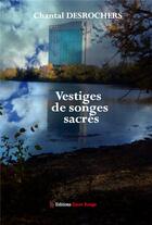 Couverture du livre « Vestiges de songes sacrés » de Chantal Desrochers aux éditions Editions Encre Rouge