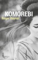 Couverture du livre « Komorebi » de Roger Raynal aux éditions La Remanence