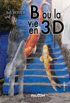 Couverture du livre « B ou la vie en 3D » de Joël Monier aux éditions Falcon Editions