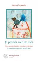 Couverture du livre « Je prends soin de moi avec des histoires, des exercices et des jeux » de Josette Carpentier aux éditions Image Publique