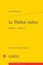 Couverture du livre « Le théâtre italien Tome 2 ; Tome 1 » de Evariste Gherardi aux éditions Classiques Garnier