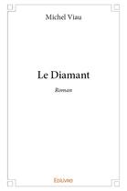 Couverture du livre « Le Diamant » de Viau Michel aux éditions Edilivre