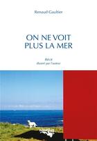 Couverture du livre « On ne voit plus la mer » de Renaud Gaultier aux éditions Nautilus Medias