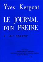 Couverture du livre « Le journal d'un prêtre Tome 1 ; au matin » de Yves Kergoat aux éditions Beauchesne