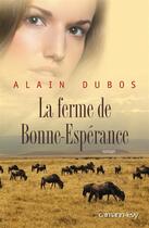 Couverture du livre « La ferme de Bonne-Espérance » de Alain Dubos aux éditions Calmann-levy