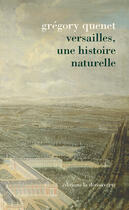 Couverture du livre « Versailles ; une histoire naturelle » de Gregory Quenet aux éditions La Decouverte