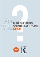 Couverture du livre « 30 questions sur le syndicalisme et la CFDT » de  aux éditions Editions De L'atelier