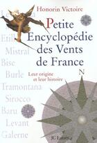 Couverture du livre « Petite encyclopédie des vents de France ; leur origine et leur histoire » de Honorin Victoire aux éditions Jc Lattes