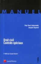 Couverture du livre « Droit civil, contrats spéciaux ; manuel » de Jacques Raynard et Paul-Henri Antonmattei aux éditions Lexisnexis
