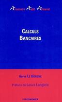 Couverture du livre « Calculs bancaires » de Herve Le Borgne aux éditions Economica