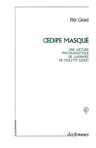 Couverture du livre « Oedipe masqué ; une lecture psychanalytique de L'affamée de Violette Leduc » de Pier Girard aux éditions Des Femmes