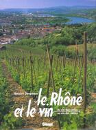 Couverture du livre « Le Rhône et le vin ; du vin des cimes au vin des sables » de Bernard Dangreaux aux éditions Glenat