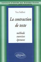 Couverture du livre « La contraction de textes - methode, exercices, epreuves » de Yves Stalloni aux éditions Ellipses