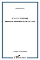 Couverture du livre « L'esprit du chant - essai sur la philosophie de l'art du chant » de Andreossy Victor aux éditions L'harmattan