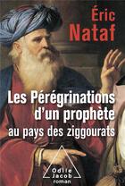 Couverture du livre « Les pérégrinations d'un prophète au pays des ziggourats » de Eric Nataf aux éditions Odile Jacob