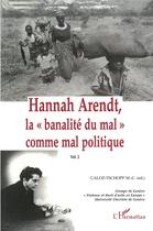 Couverture du livre « Hannah Arendt t.2 ; la banalita du mal comme mal politique » de Marie-Claire Caloz-Tschopp aux éditions L'harmattan