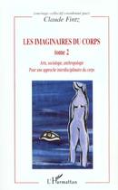 Couverture du livre « LES IMAGINAIRES DU CORPS : Pour une approche interdisciplinaire du corps - Arts, sociologie, anthropologie - Tome 2 » de Claude Fintz aux éditions L'harmattan