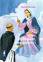Couverture du livre « Priez le chapelet mes enfants » de Mauricette Vial-Andru aux éditions Tequi