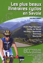 Couverture du livre « Les plus beaux itineraires cyclos en Savoie » de Jean-Marc Lamory aux éditions Gap