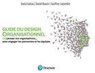 Couverture du livre « Guide du design organisationnel : (re) pensez vos organisations ... pour engager les personnes et les équipes » de Daniel Baroin et David Gateau et Geoffrey Carpentier aux éditions Pearson