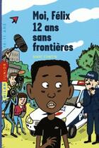 Couverture du livre « Moi, Félix 12 ans sans frontières » de Marc Cantin et Mathieu Sapin aux éditions Milan
