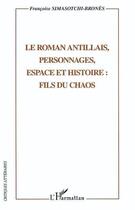 Couverture du livre « Le roman antillais, personnages, espaces et histoire: fils du chaos » de Simasotchi-Brones F. aux éditions L'harmattan