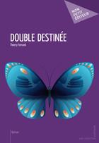 Couverture du livre « Double destinée » de Thierry Ferrand aux éditions Publibook