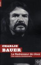 Couverture du livre « Le redresseur de clous ; une violence révolutionnaire » de Charlie Bauer aux éditions Cherche Midi