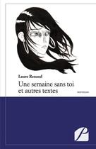 Couverture du livre « Une semaine sans toi et autres textes » de Laure Renaud aux éditions Du Pantheon